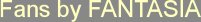 Fans by FANTASIA